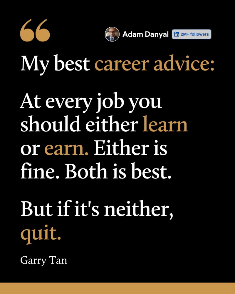 If you're not learning or earning, leave